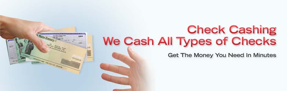Check Cashing. We Cash All Types of Checks. Get the Money You Need In Minutes.